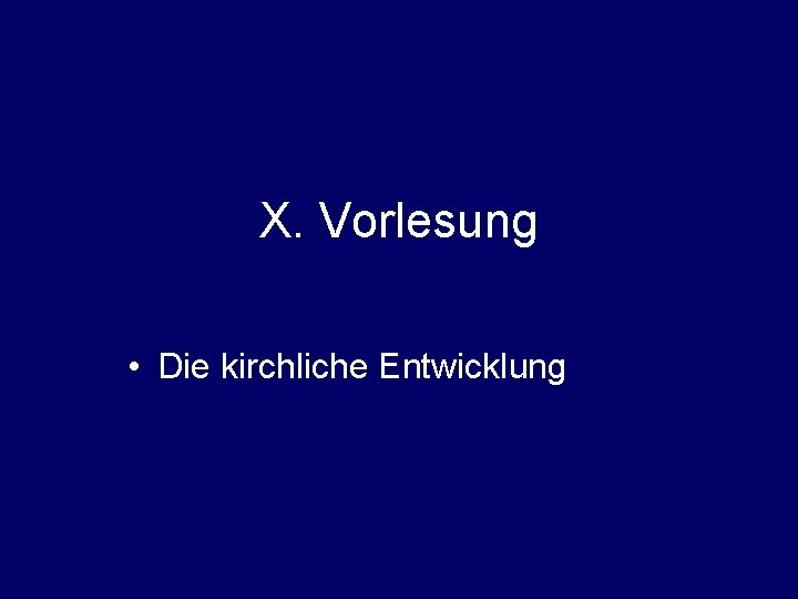 X. Vorlesung • Die kirchliche Entwicklung 