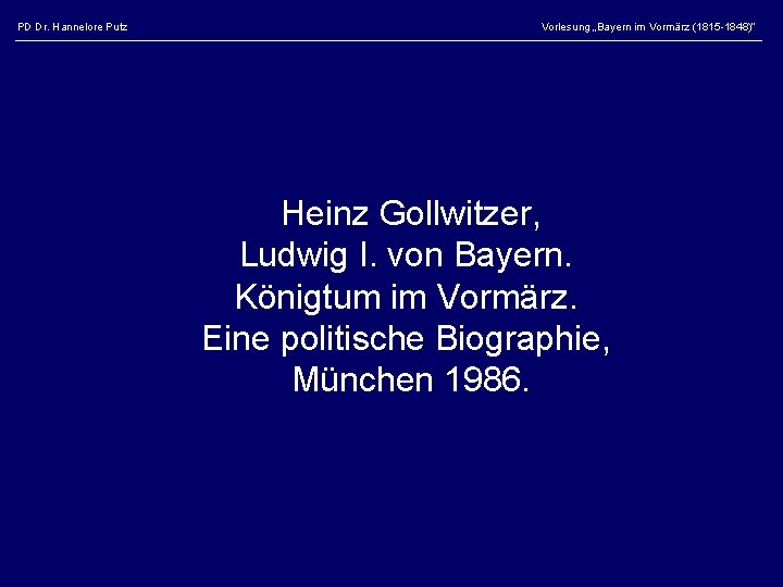 PD Dr. Hannelore Putz Vorlesung „Bayern im Vormärz (1815 -1848)“ Heinz Gollwitzer, Ludwig I.
