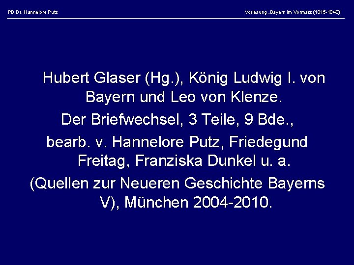 PD Dr. Hannelore Putz Vorlesung „Bayern im Vormärz (1815 -1848)“ Hubert Glaser (Hg. ),