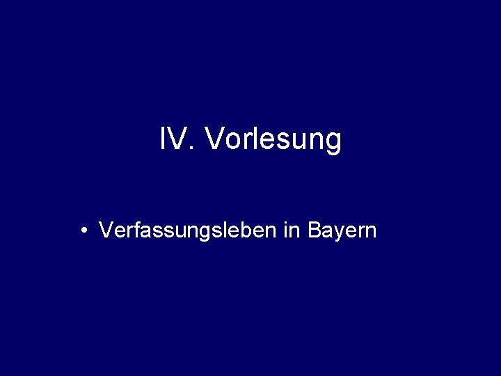 IV. Vorlesung • Verfassungsleben in Bayern 