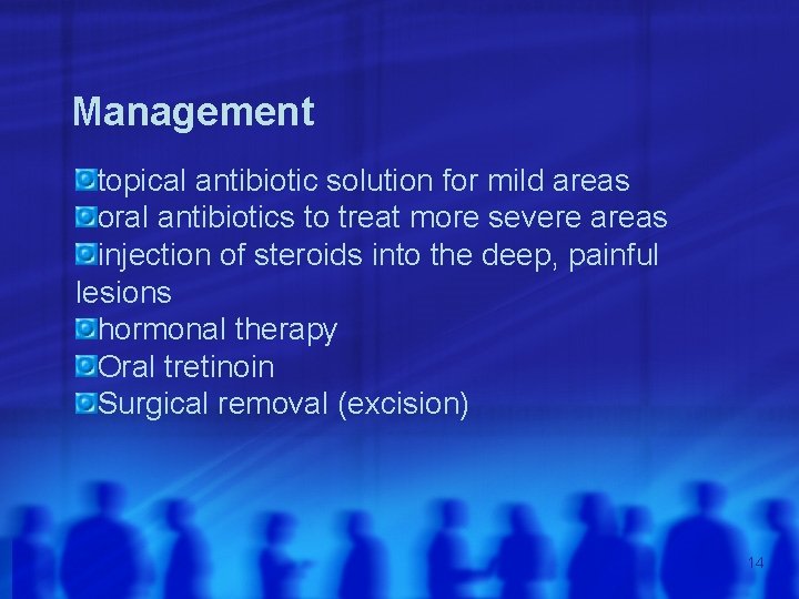 Management topical antibiotic solution for mild areas oral antibiotics to treat more severe areas