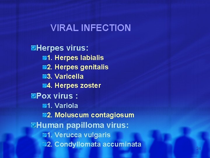 VIRAL INFECTION Herpes virus: 1. Herpes labialis 2. Herpes genitalis 3. Varicella 4. Herpes
