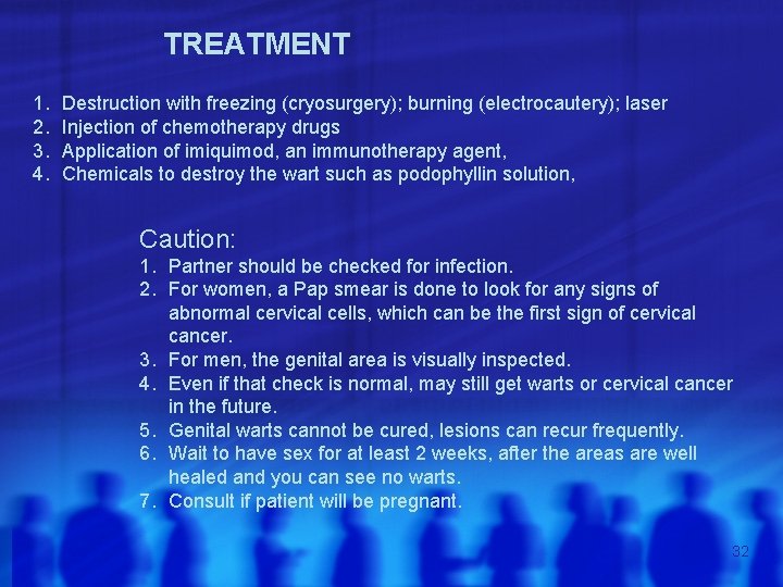 TREATMENT 1. 2. 3. 4. Destruction with freezing (cryosurgery); burning (electrocautery); laser Injection of