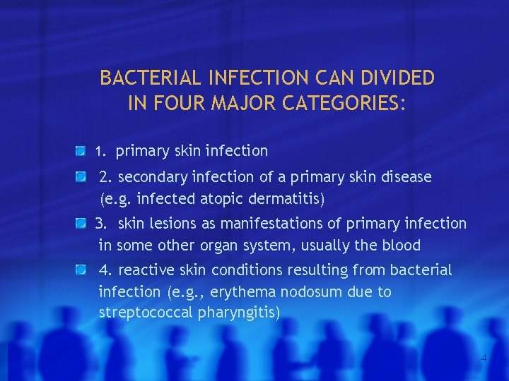 BACTERIAL INFECTION CAN DIVIDED IN FOUR MAJOR CATEGORIES: 1. primary skin infection 2. secondary