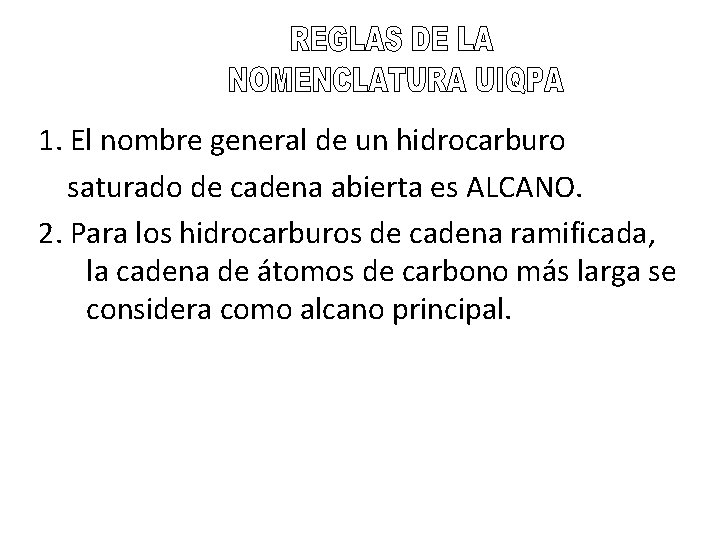 1. El nombre general de un hidrocarburo saturado de cadena abierta es ALCANO. 2.