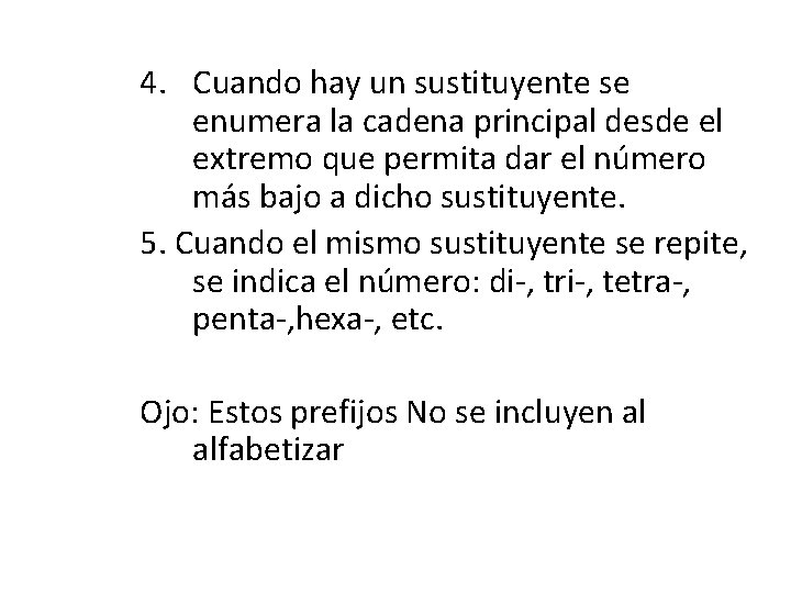 4. Cuando hay un sustituyente se enumera la cadena principal desde el extremo que