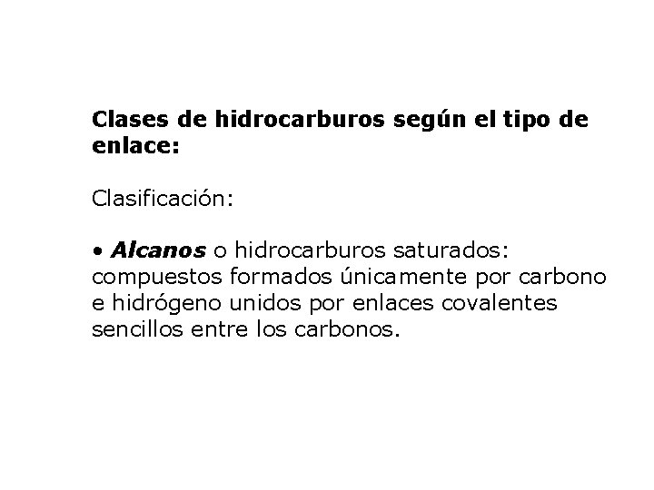 Clases de hidrocarburos según el tipo de enlace: Clasificación: • Alcanos o hidrocarburos saturados: