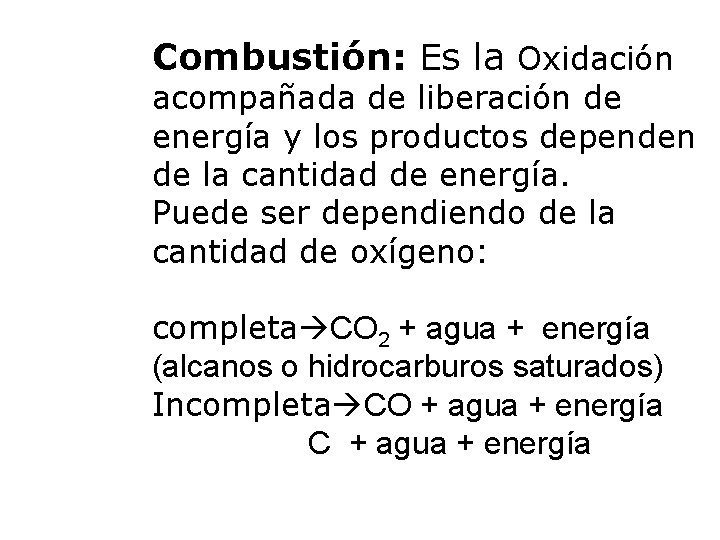 Combustión: Es la Oxidación acompañada de liberación de energía y los productos dependen de
