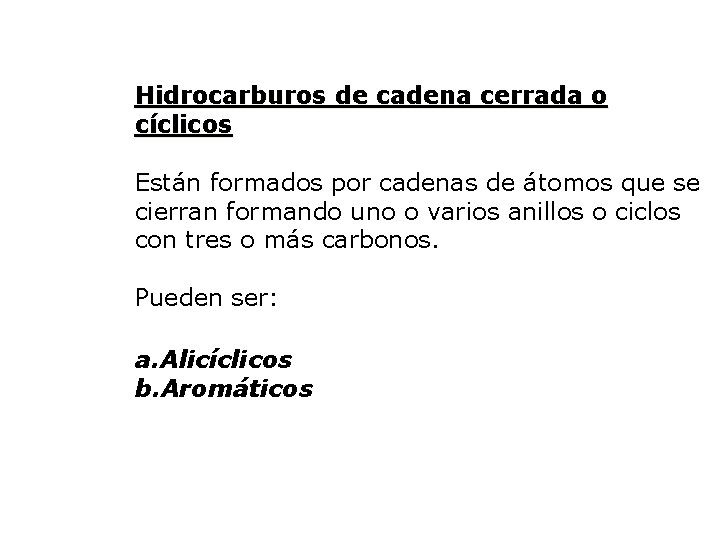 Hidrocarburos de cadena cerrada o cíclicos Están formados por cadenas de átomos que se