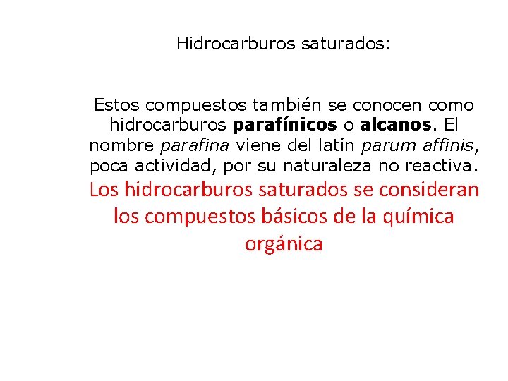 Hidrocarburos saturados: Estos compuestos también se conocen como hidrocarburos parafínicos o alcanos. El nombre