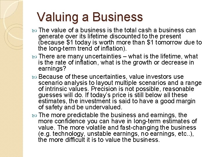 Valuing a Business The value of a business is the total cash a business