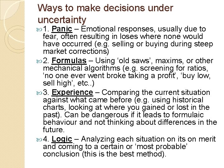 Ways to make decisions under uncertainty 1. Panic – Emotional responses, usually due to