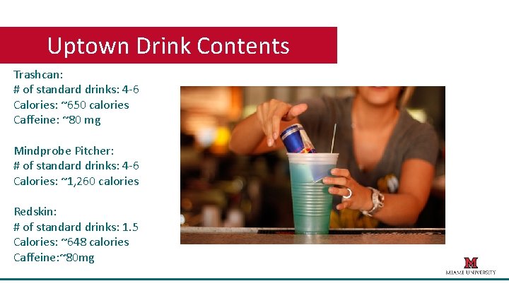 Uptown Drink Contents Trashcan: # of standard drinks: 4 -6 Calories: ~650 calories Caffeine: