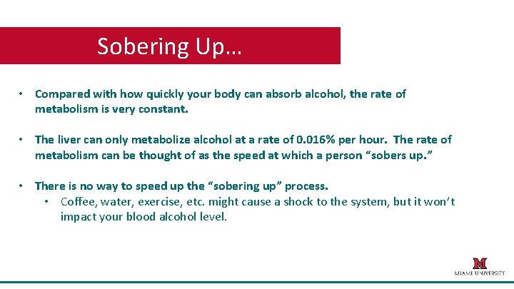 Sobering Up… • Compared with how quickly your body can absorb alcohol, the rate