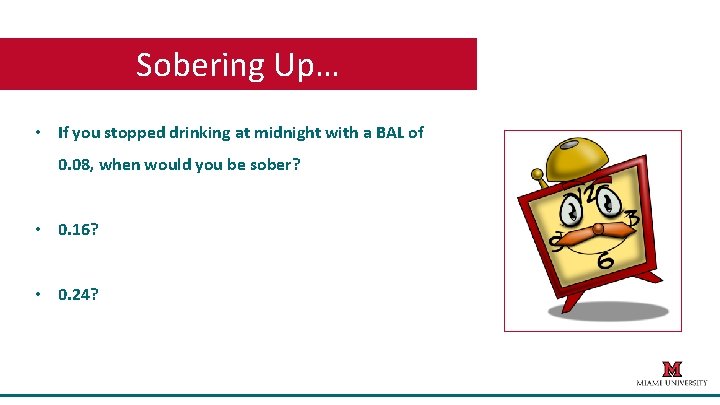 Sobering Up… • If you stopped drinking at midnight with a BAL of 0.