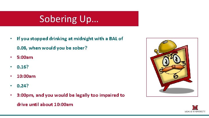 Sobering Up… • If you stopped drinking at midnight with a BAL of 0.