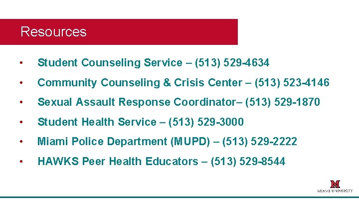 Resources • Student Counseling Service – (513) 529 -4634 • Community Counseling & Crisis