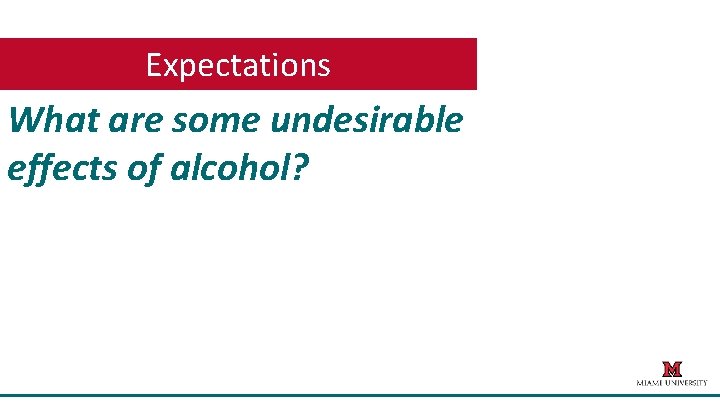 Expectations What are some undesirable effects of alcohol? 