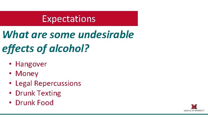 Expectations What are some undesirable effects of alcohol? • • • Hangover Money Legal