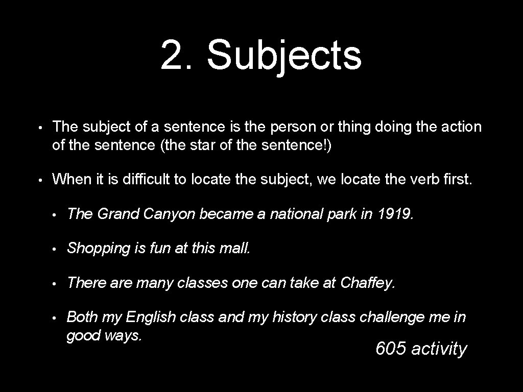 2. Subjects • The subject of a sentence is the person or thing doing