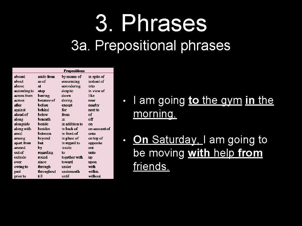3. Phrases 3 a. Prepositional phrases • I am going to the gym in