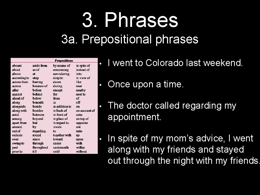 3. Phrases 3 a. Prepositional phrases • I went to Colorado last weekend. •