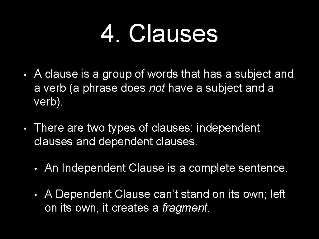 4. Clauses • A clause is a group of words that has a subject