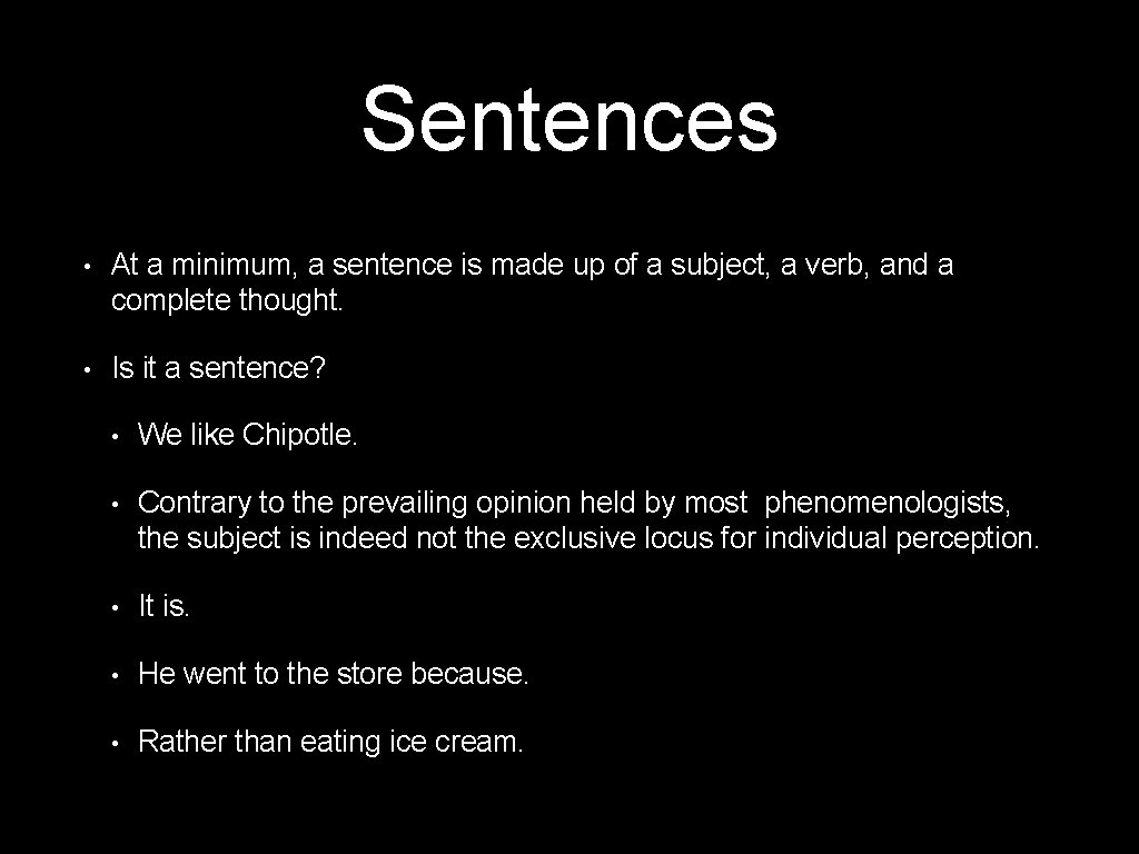 Sentences • At a minimum, a sentence is made up of a subject, a