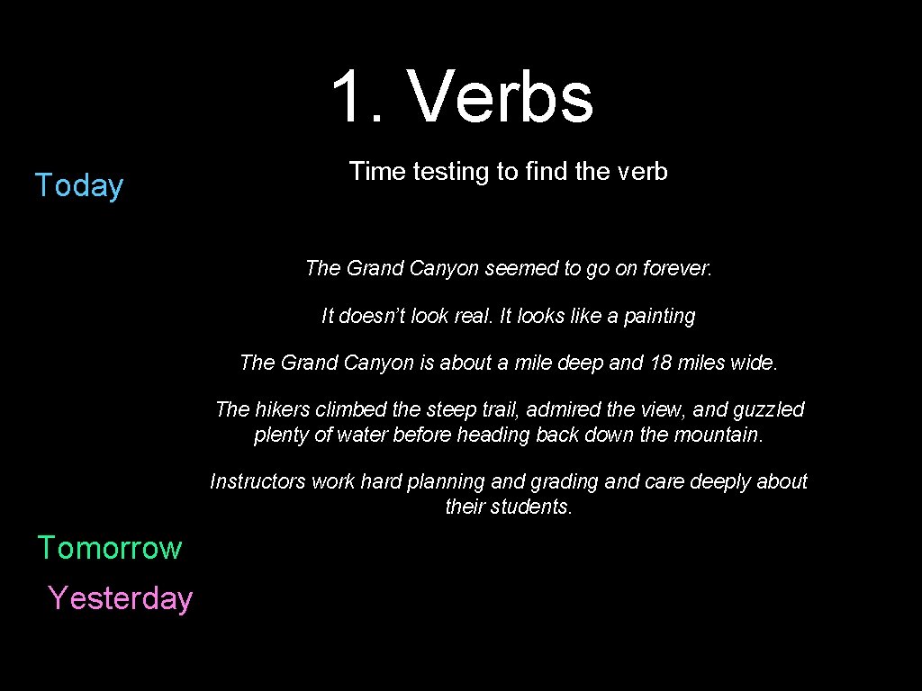 1. Verbs Today Time testing to find the verb The Grand Canyon seemed to