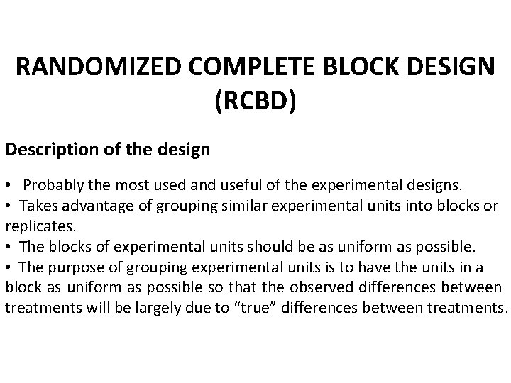 RANDOMIZED COMPLETE BLOCK DESIGN (RCBD) Description of the design • Probably the most used