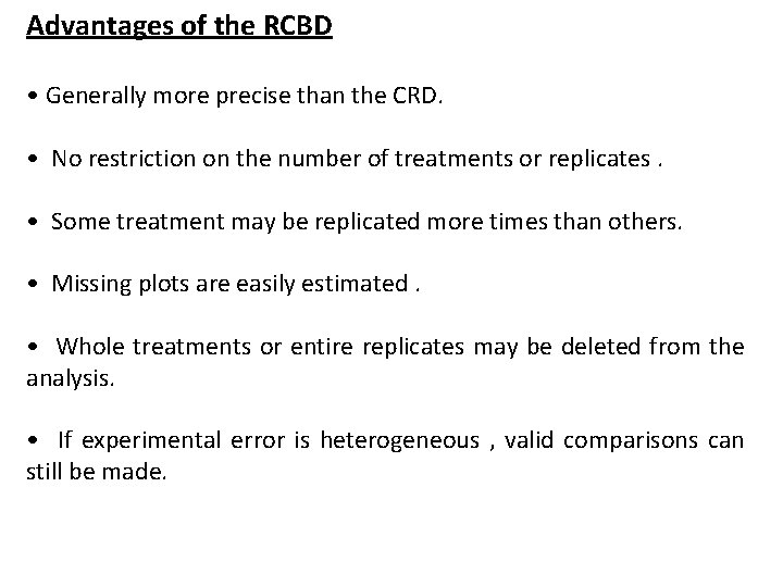 Advantages of the RCBD • Generally more precise than the CRD. • No restriction