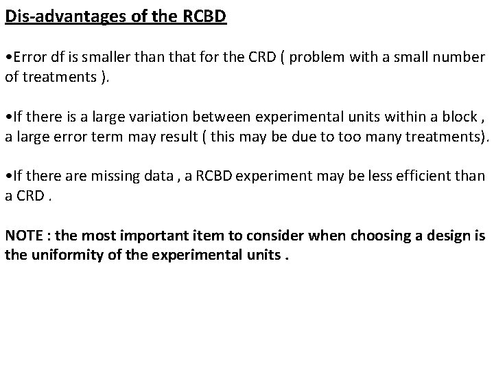 Dis-advantages of the RCBD • Error df is smaller than that for the CRD
