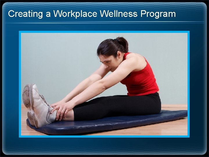 Creating a Workplace Wellness Program 