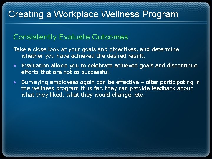 Creating a Workplace Wellness Program Consistently Evaluate Outcomes Take a close look at your