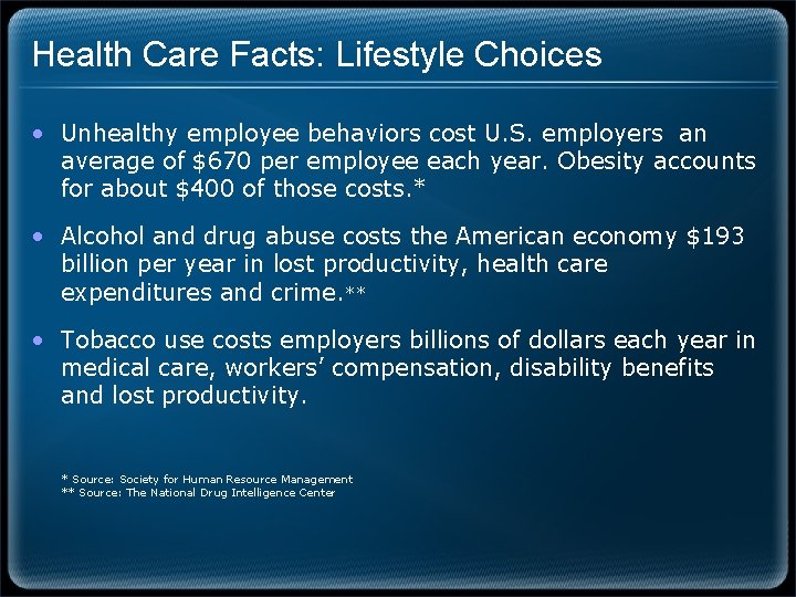 Health Care Facts: Lifestyle Choices • Unhealthy employee behaviors cost U. S. employers an