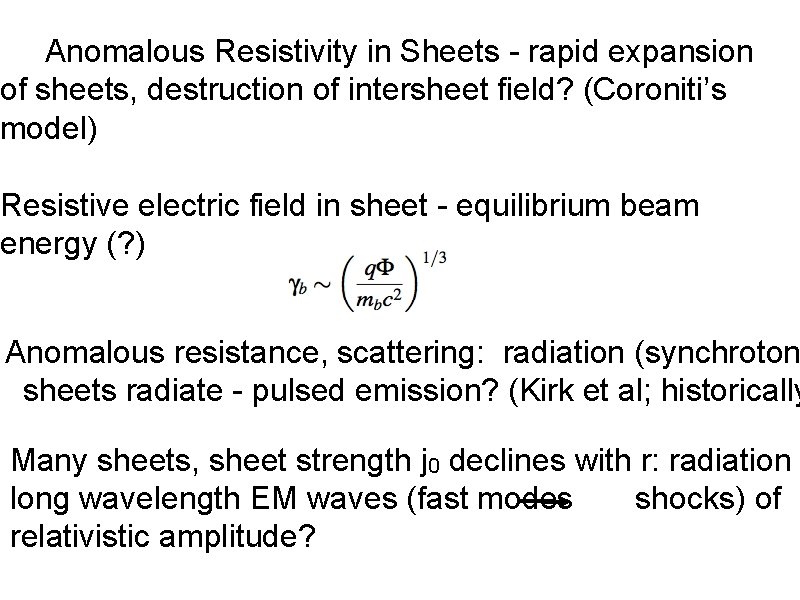 Anomalous Resistivity in Sheets - rapid expansion of sheets, destruction of intersheet field? (Coroniti’s