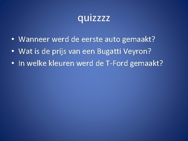 quizzzz • Wanneer werd de eerste auto gemaakt? • Wat is de prijs van