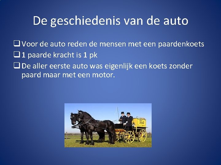 De geschiedenis van de auto q Voor de auto reden de mensen met een