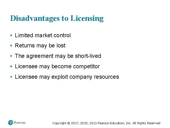 Disadvantages to Licensing • Limited market control • Returns may be lost • The Disadvantages to Licensing • Limited market control • Returns may be lost • The