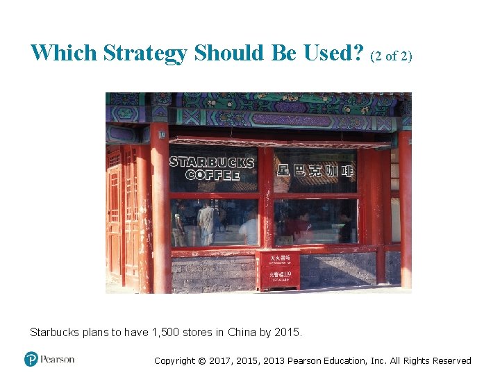 Which Strategy Should Be Used? (2 of 2) Starbucks plans to have 1, 500 Which Strategy Should Be Used? (2 of 2) Starbucks plans to have 1, 500