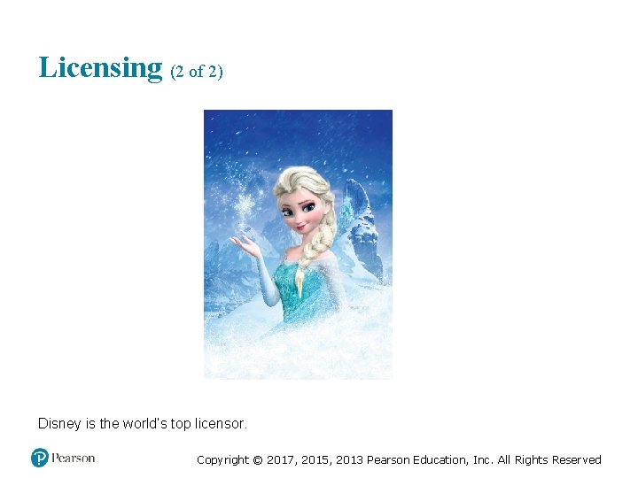 Licensing (2 of 2) Disney is the world’s top licensor. Copyright © 2017, 2015, Licensing (2 of 2) Disney is the world’s top licensor. Copyright © 2017, 2015,