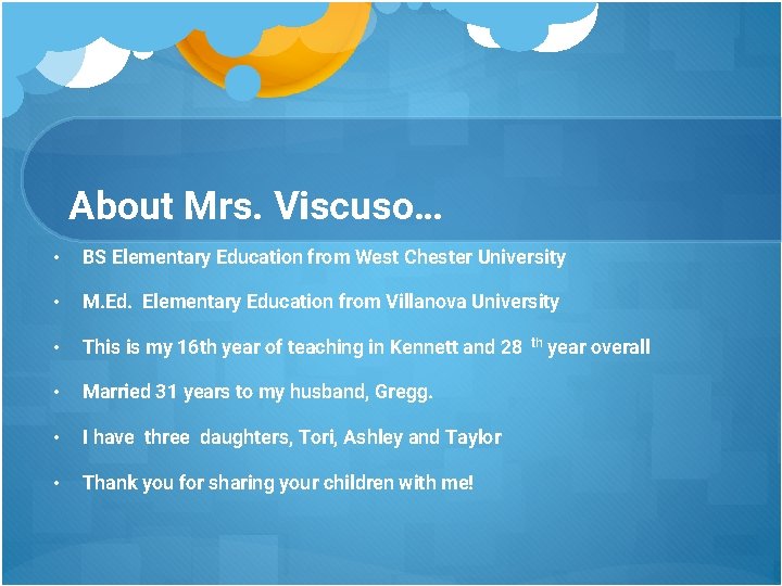 About Mrs. Viscuso… • BS Elementary Education from West Chester University • M. Ed.