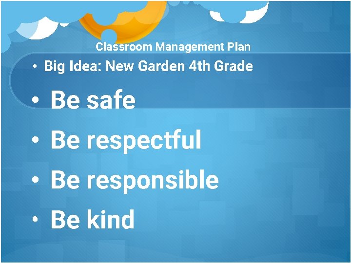 Classroom Management Plan • Big Idea: New Garden 4 th Grade • Be safe