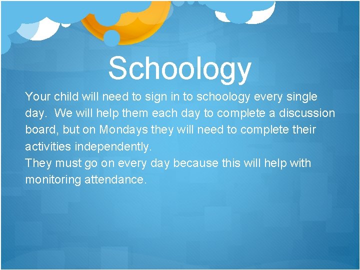 Schoology Your child will need to sign in to schoology every single day. We