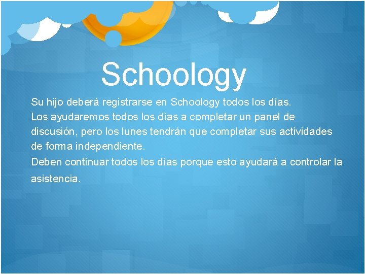 Schoology Su hijo deberá registrarse en Schoology todos los días. Los ayudaremos todos los