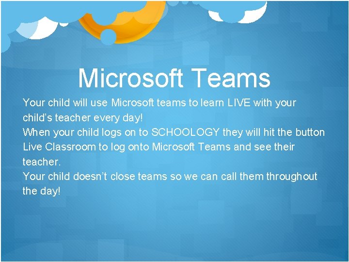 Microsoft Teams Your child will use Microsoft teams to learn LIVE with your child’s