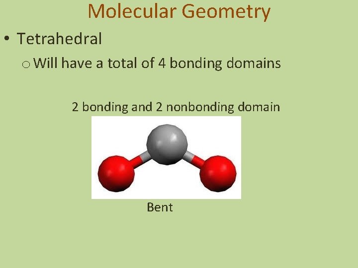 Molecular Geometry • Tetrahedral o Will have a total of 4 bonding domains 2