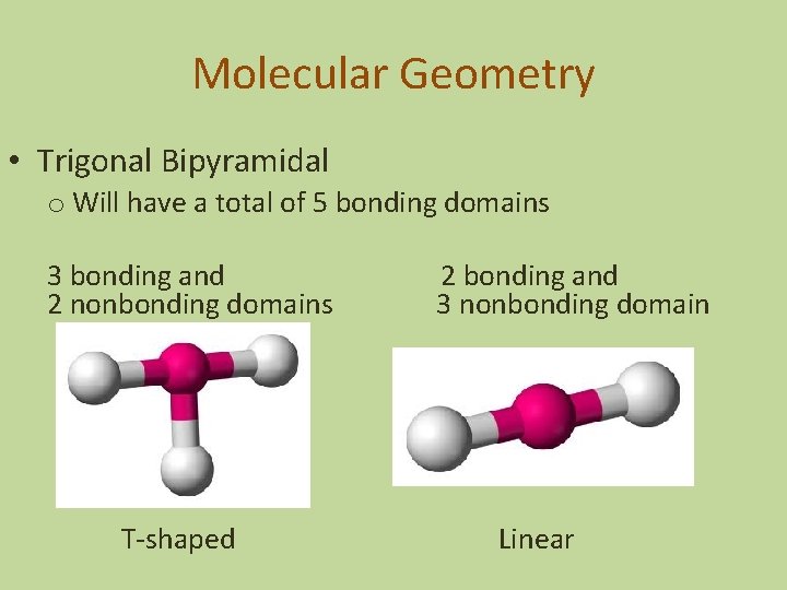 Molecular Geometry • Trigonal Bipyramidal o Will have a total of 5 bonding domains