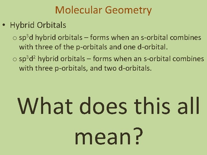 Molecular Geometry • Hybrid Orbitals o sp 3 d hybrid orbitals – forms when