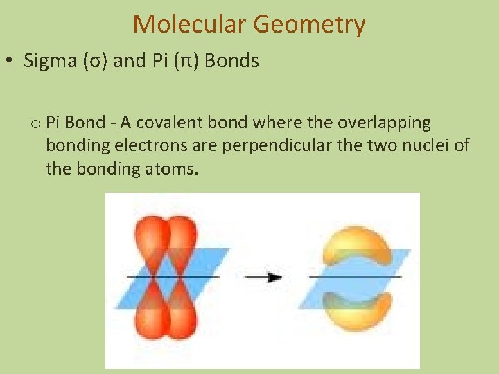 Molecular Geometry • Sigma (σ) and Pi (π) Bonds o Pi Bond - A